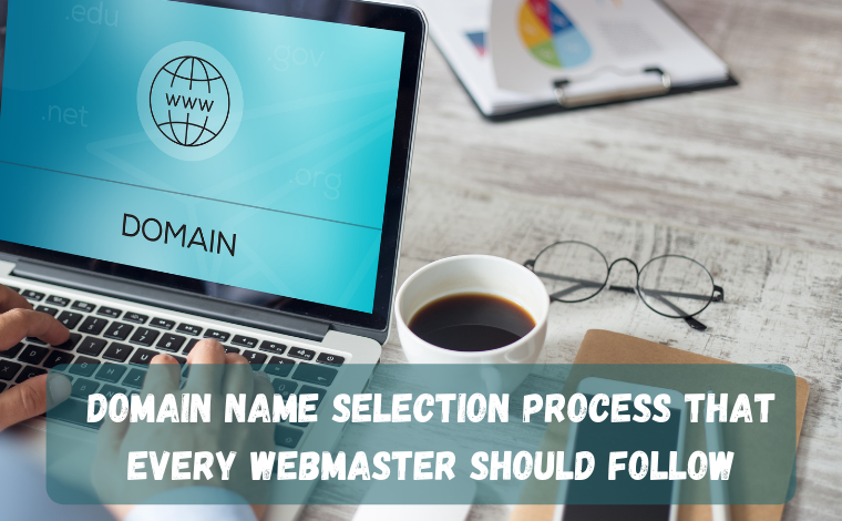 Domain Name Selection Process That Every Webmaster Should Follow