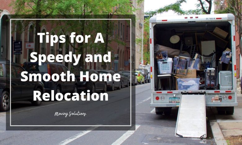 7 Tried and Tested Tips for A Speedy and Smooth Home Relocation