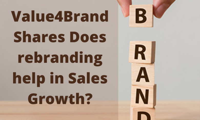 Value4Brand Shares Does rebranding help in Sales growth