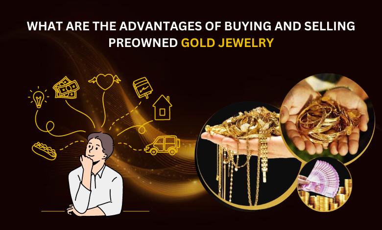 what are the advantages of buying and selling preowned gold jewelry