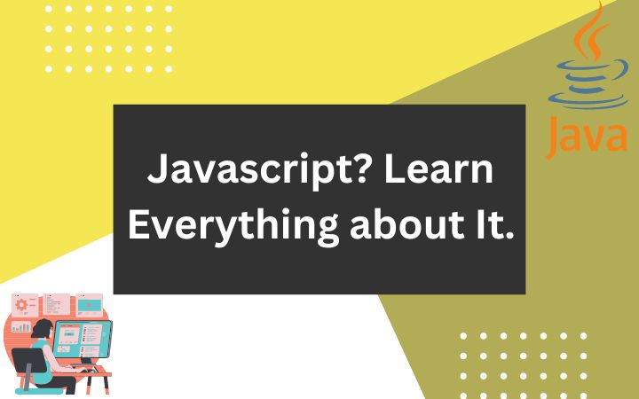 Javascript Learn Everything about It.