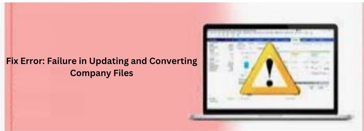 Failure in Updating and Converting Company Files