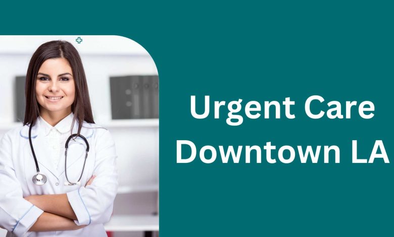 Urgent Care Downtown LA