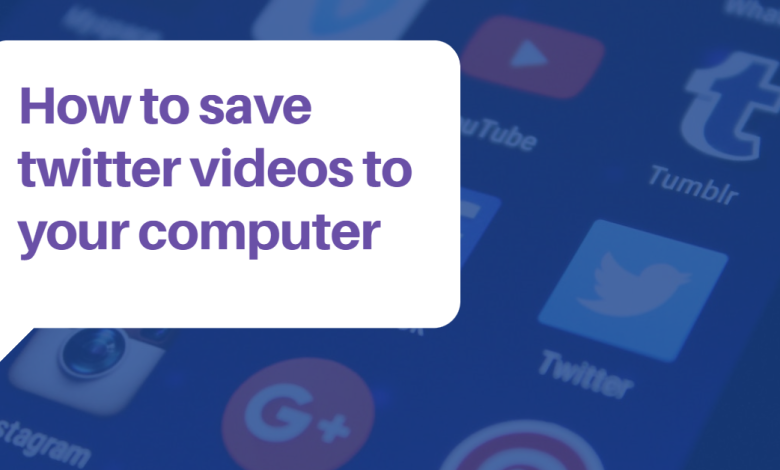 How to save twitter videos to your computer