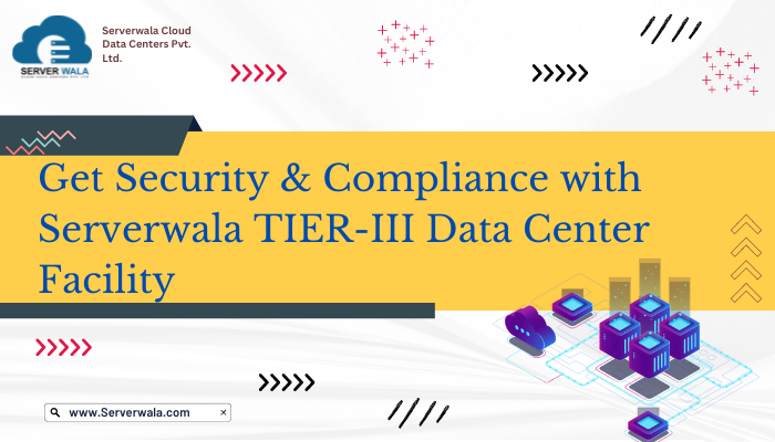 Get Security & Compliance with Serverwala TIER-III Data Center Facility