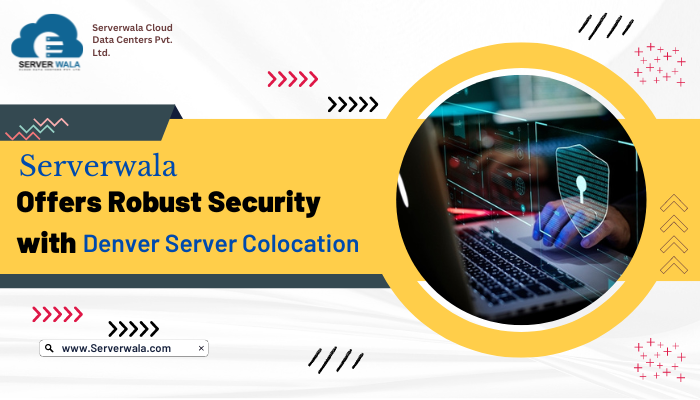 Serverwala Offers Robust Security with Denver Server Colocation