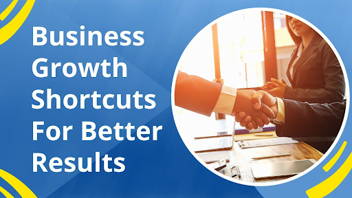 Business Growth Shortcuts For Better Results