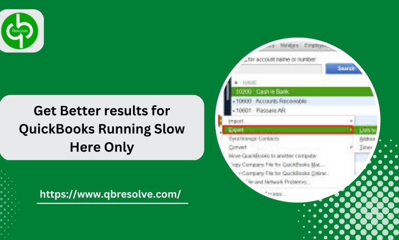 Get Better results for QuickBooks Running Slow Here Only