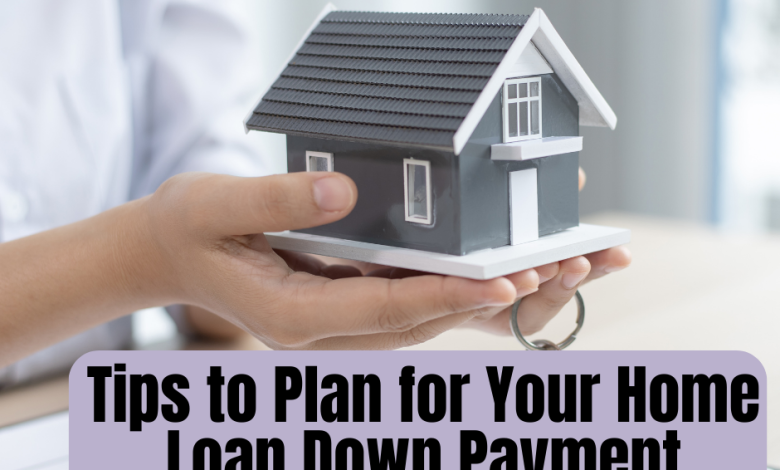 Tips to Plan for Your Home Loan Down Payment