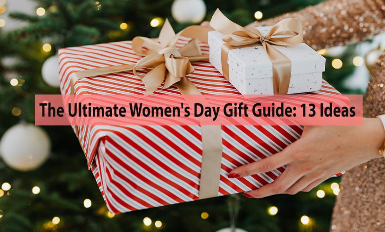 The Ultimate Women's Day Gift Guide 13 Ideas