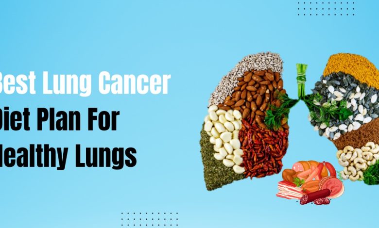 Best Lung Cancer Diet Plan For Healthy Lungs